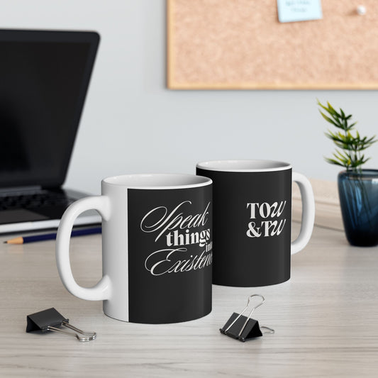 SPEAK THINGS INTO EXISTENCE - Ceramic Mug, (11oz)