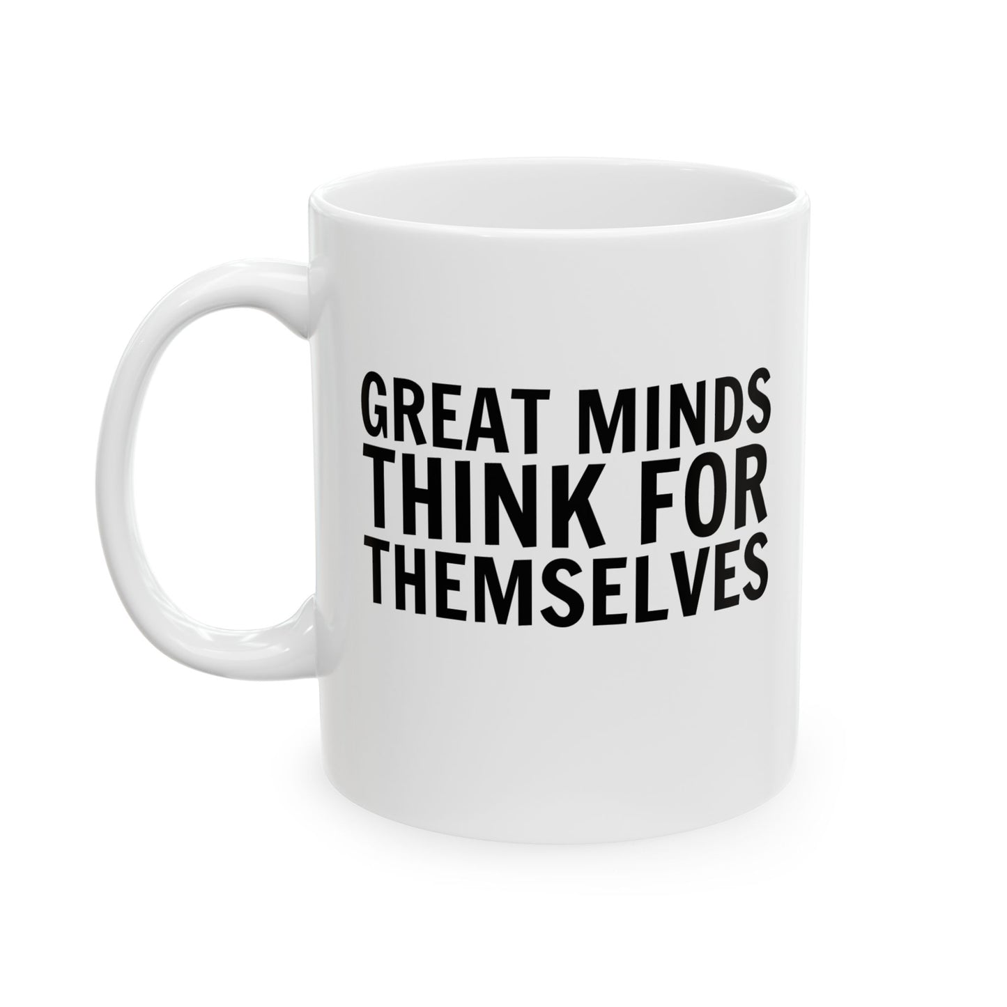 Great Minds Think for Themselves – Ceramic Mug (11oz)