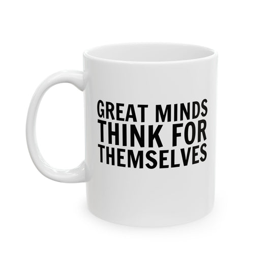 Great Minds Think for Themselves – Ceramic Mug (11oz)