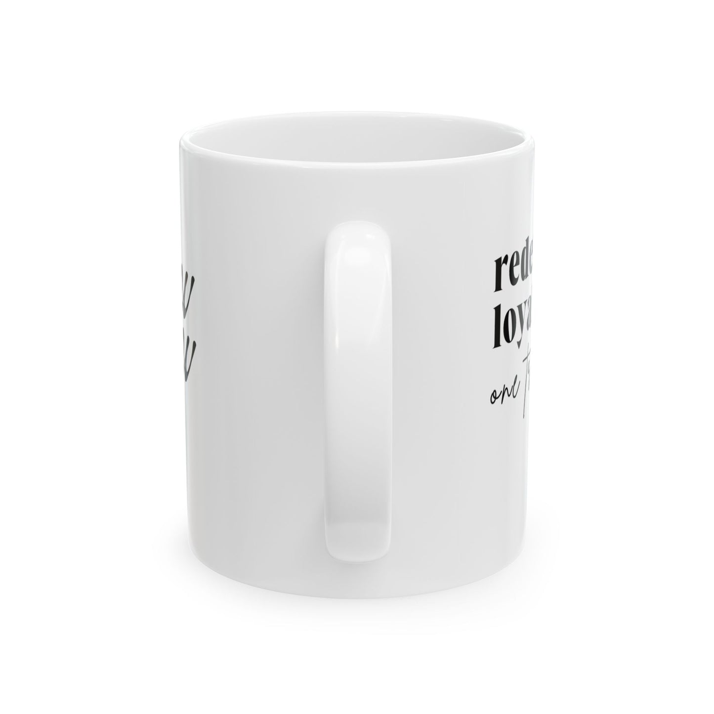 Redefining Loyalty - Ceramic Mugs (11oz)