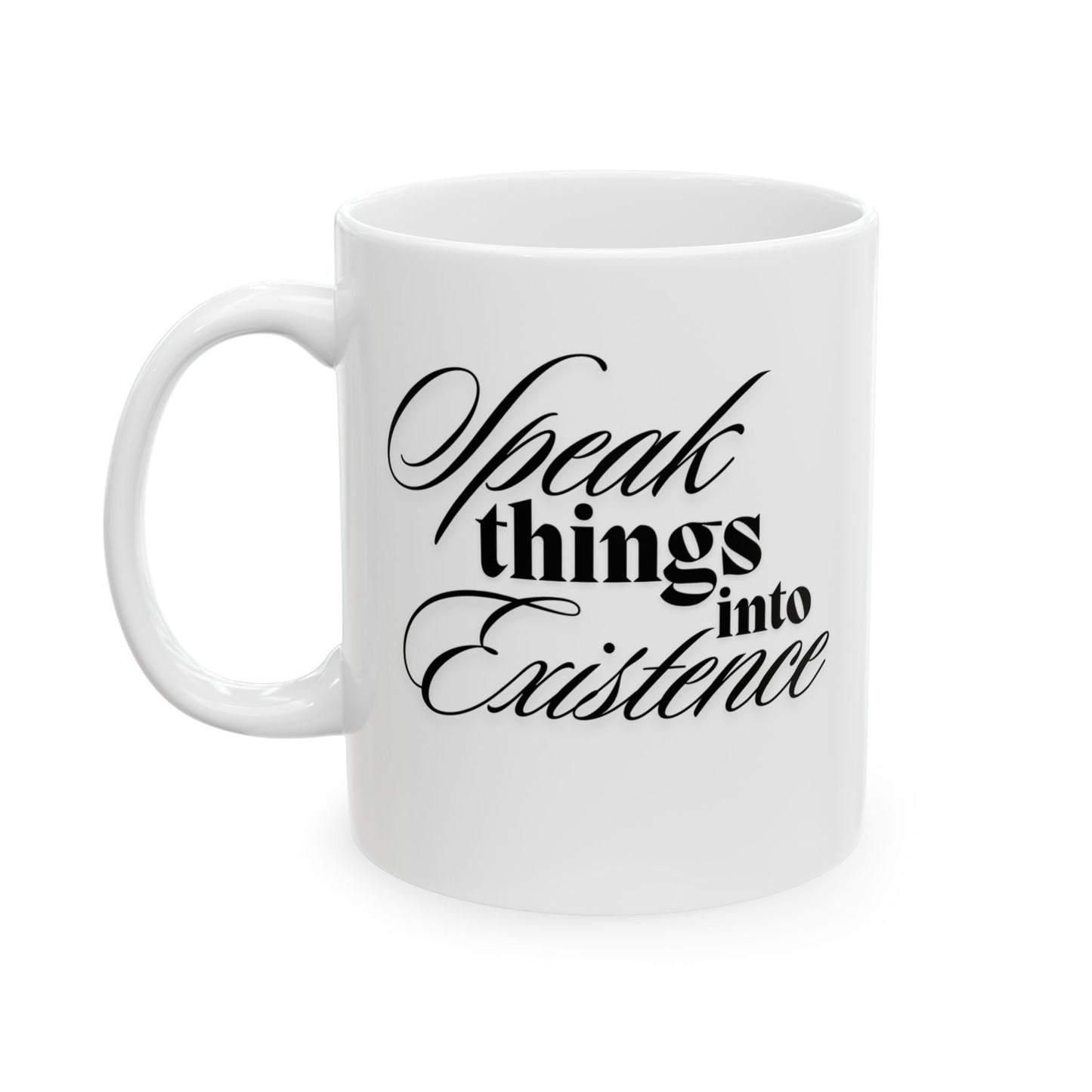 Speak Things into Existence - Ceramic Mug, (11oz)