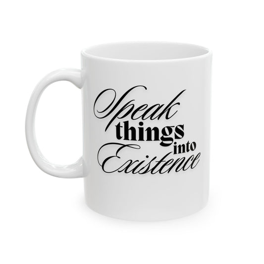 Speak Things into Existence - Ceramic Mug, (11oz)