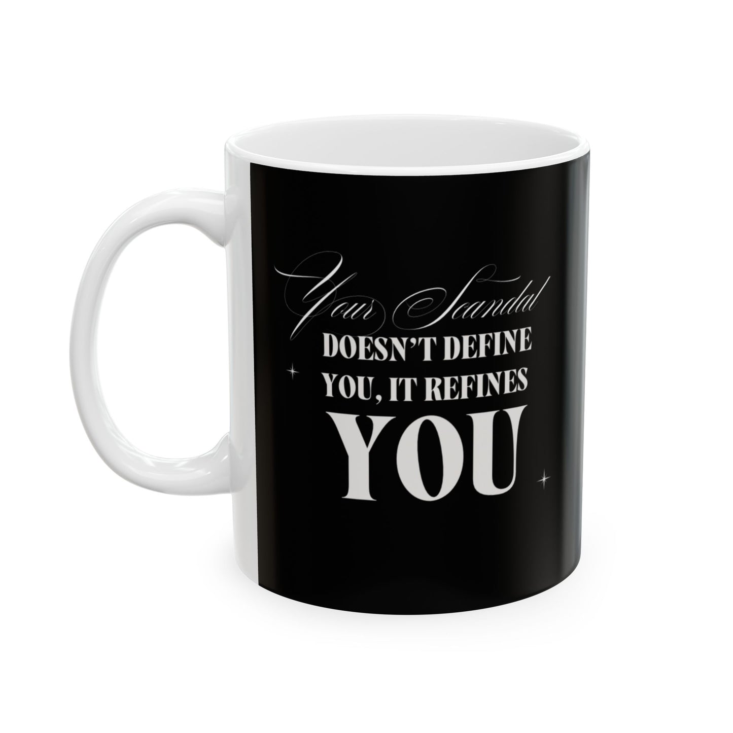 Your Scandal Doesn’t Define You, It Refines You – 11oz Ceramic Mug