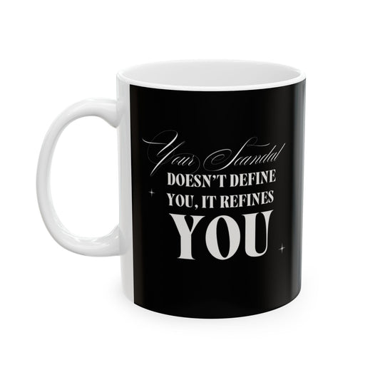 Your Scandal Doesn’t Define You, It Refines You – 11oz Ceramic Mug