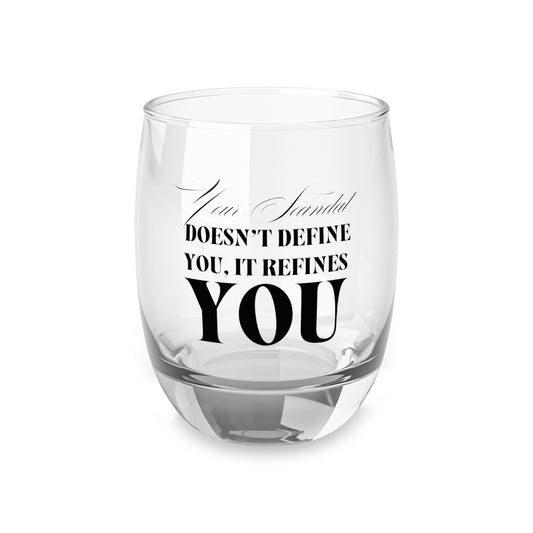Your Scandal Doesn’t Define You, It Refines You — Whiskey Glass